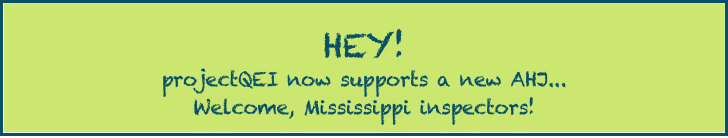 HEY!
projectQEI now supports a new AHJ...
Welcome, Mississippi inspectors!